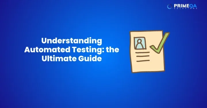 Understanding Automated Testing: the Ultimate Guide